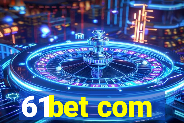 61bet com